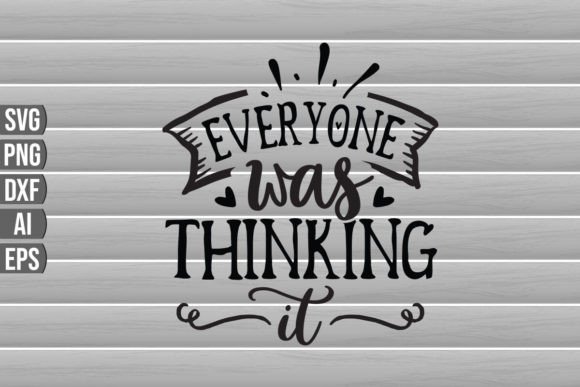 Everyone Was Thinking It SVG Quote