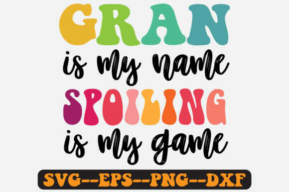 Gran is My Name Spoiling is My Game Svg