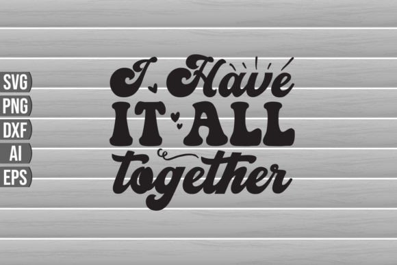 I Have It All Together SVG Quote