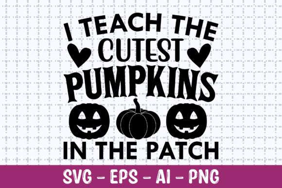 I Teach the Cutest Pumpkins SVG