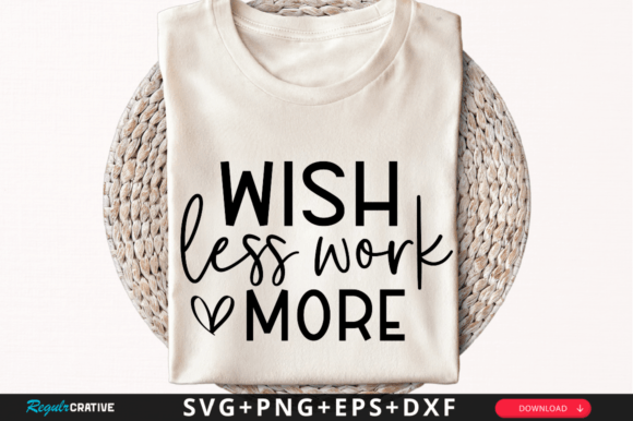 Wish Less Work More SVG Design
